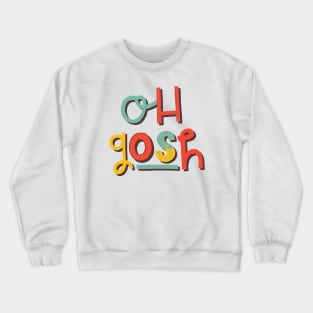 Oh Gosh Crewneck Sweatshirt